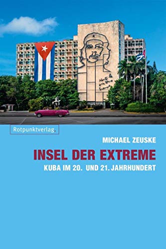 Insel der Extreme: Kuba im 20. und 21. Jahrhundert von Rotpunktverlag, Zürich